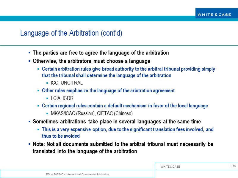 ESI at MGIMO - International Commercial Arbitration 90 Language of the Arbitration (cont’d) The